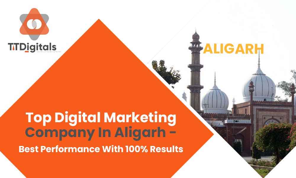 Top Digital Marketing Company In Aligarh - Best Performance With 100% Results
